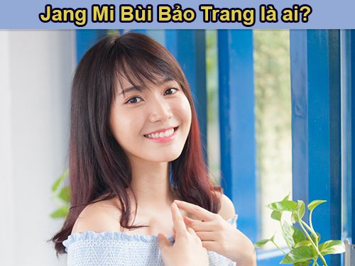 Jang Mi Bùi Bảo Trang là ai?