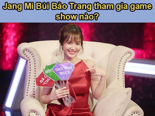 Jang Mi Bùi Bảo Trang từng tham gia gameshow nào?